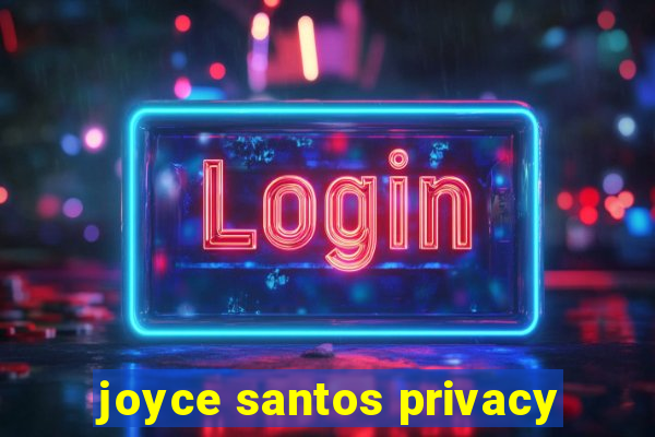 joyce santos privacy